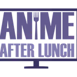 Anime After Lunch